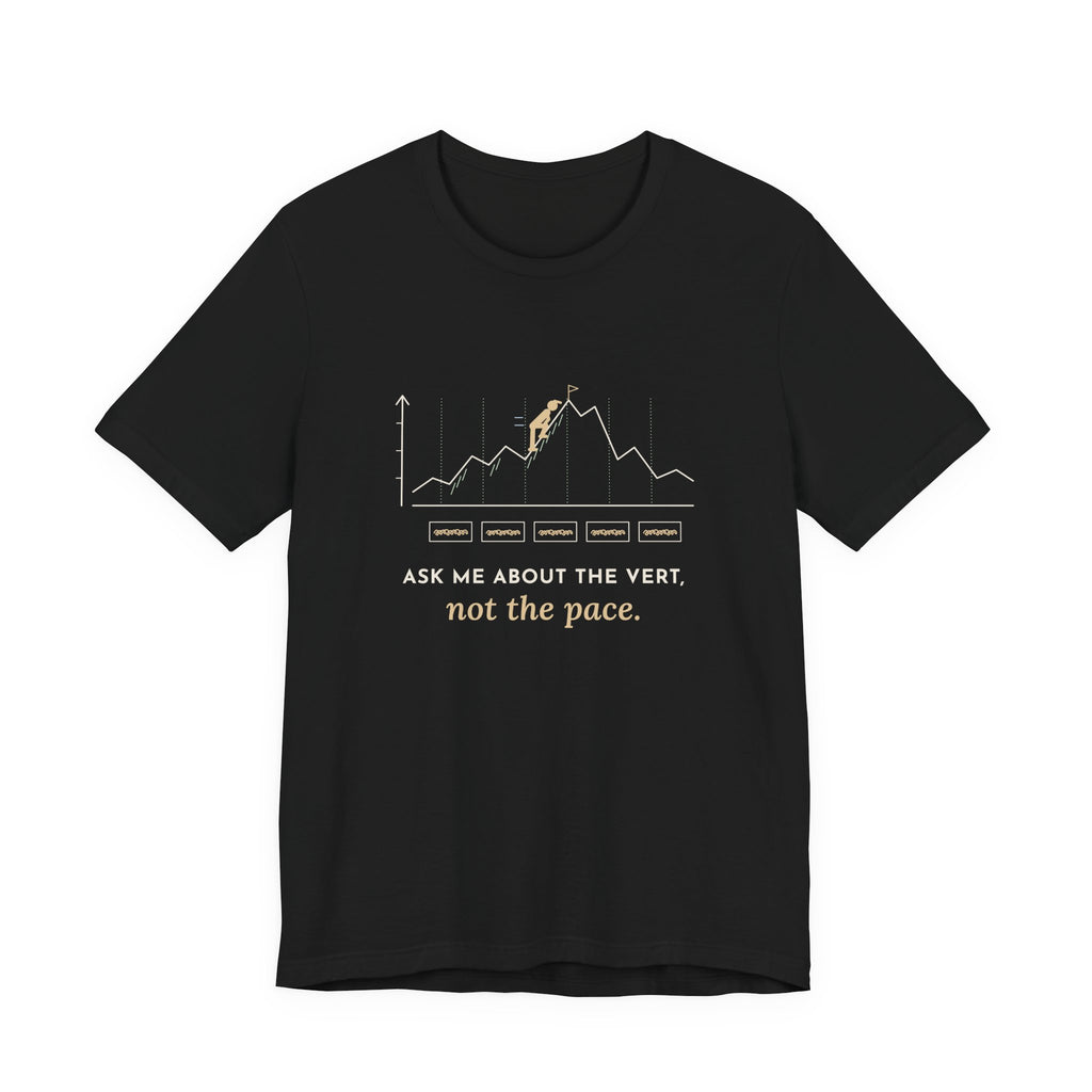 Trail Running T-Shirt - Ask Me About the Vert, Not the Pace Funny Ultra Runner Tee