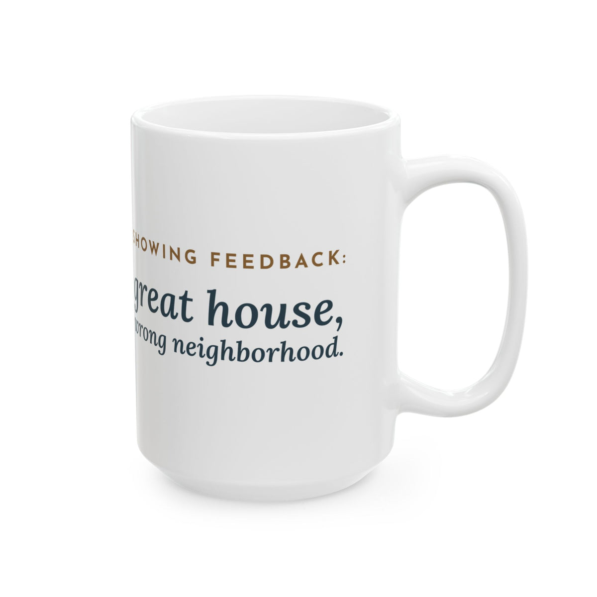 Large 15oz Residential Real Estate Agent Mug - Showing Feedback: Great House, Wrong Neighborhood