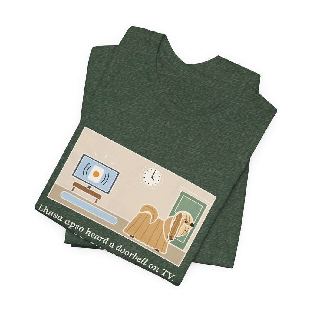 Lhasa Apso T-Shirt - Heard a Doorbell on TV, Guarded the Real Door for an Hour