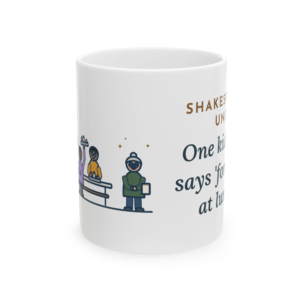 Shakespeare Teacher Coffee Mug 11oz - One Kid Now Says Forsooth at Lunch