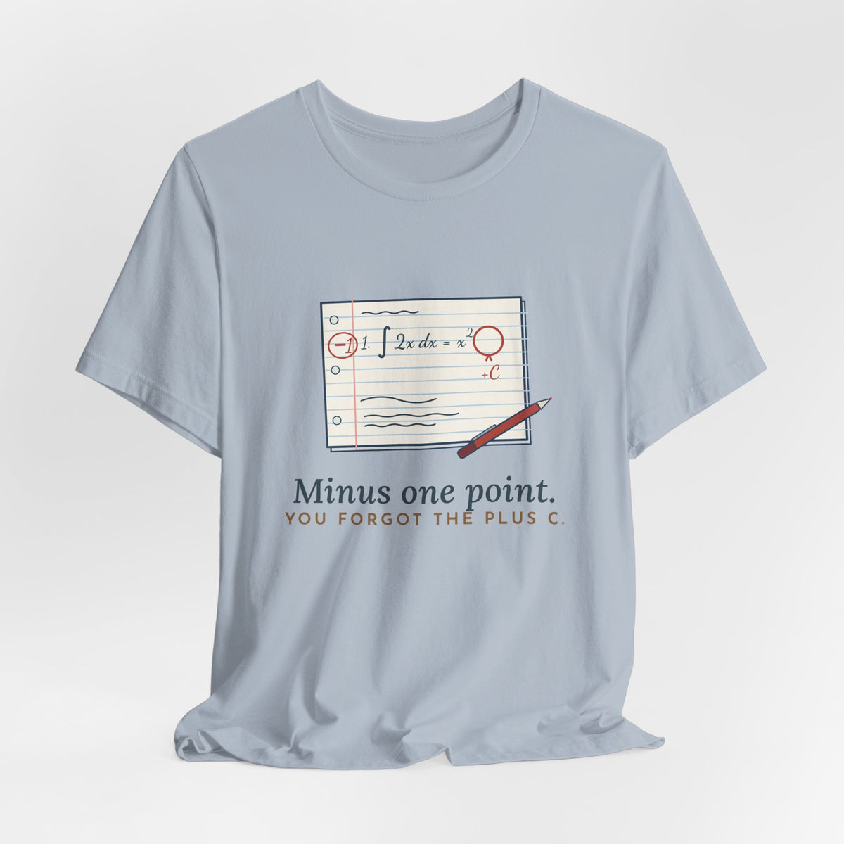 Calculus Teacher T-Shirt - Minus One Point. You Forgot the Plus C. Math Teacher Tee