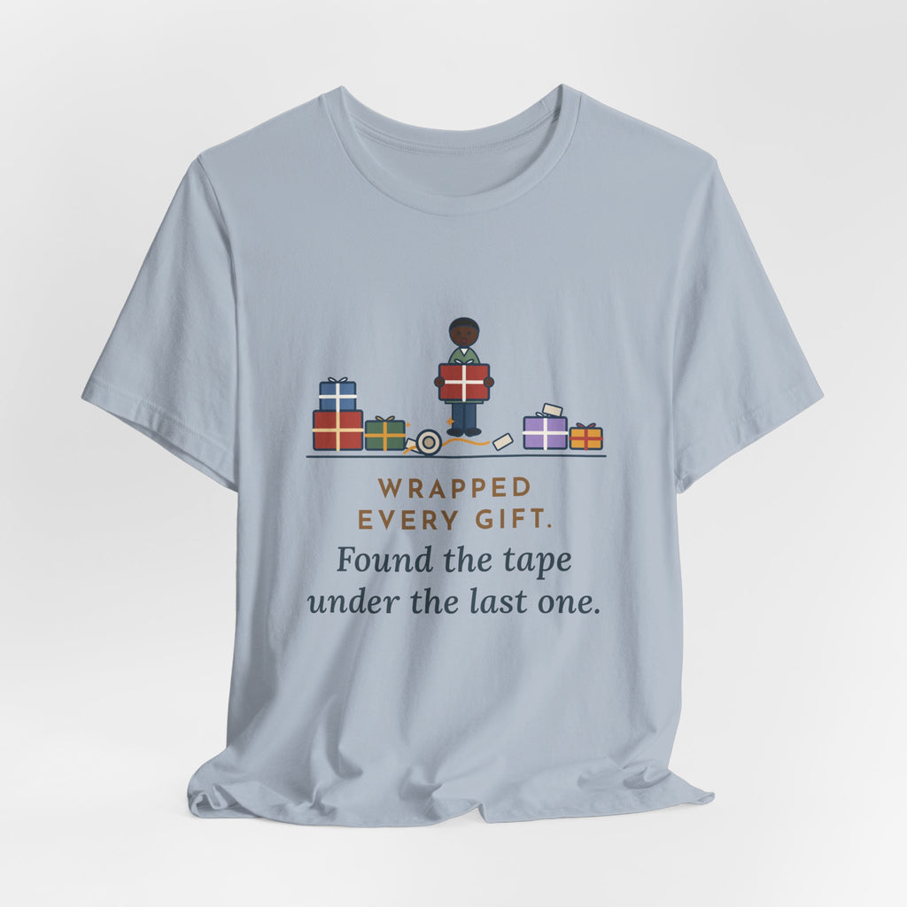 Funny Christmas T-Shirt - Wrapped Every Gift, Found the Tape Under the Last One