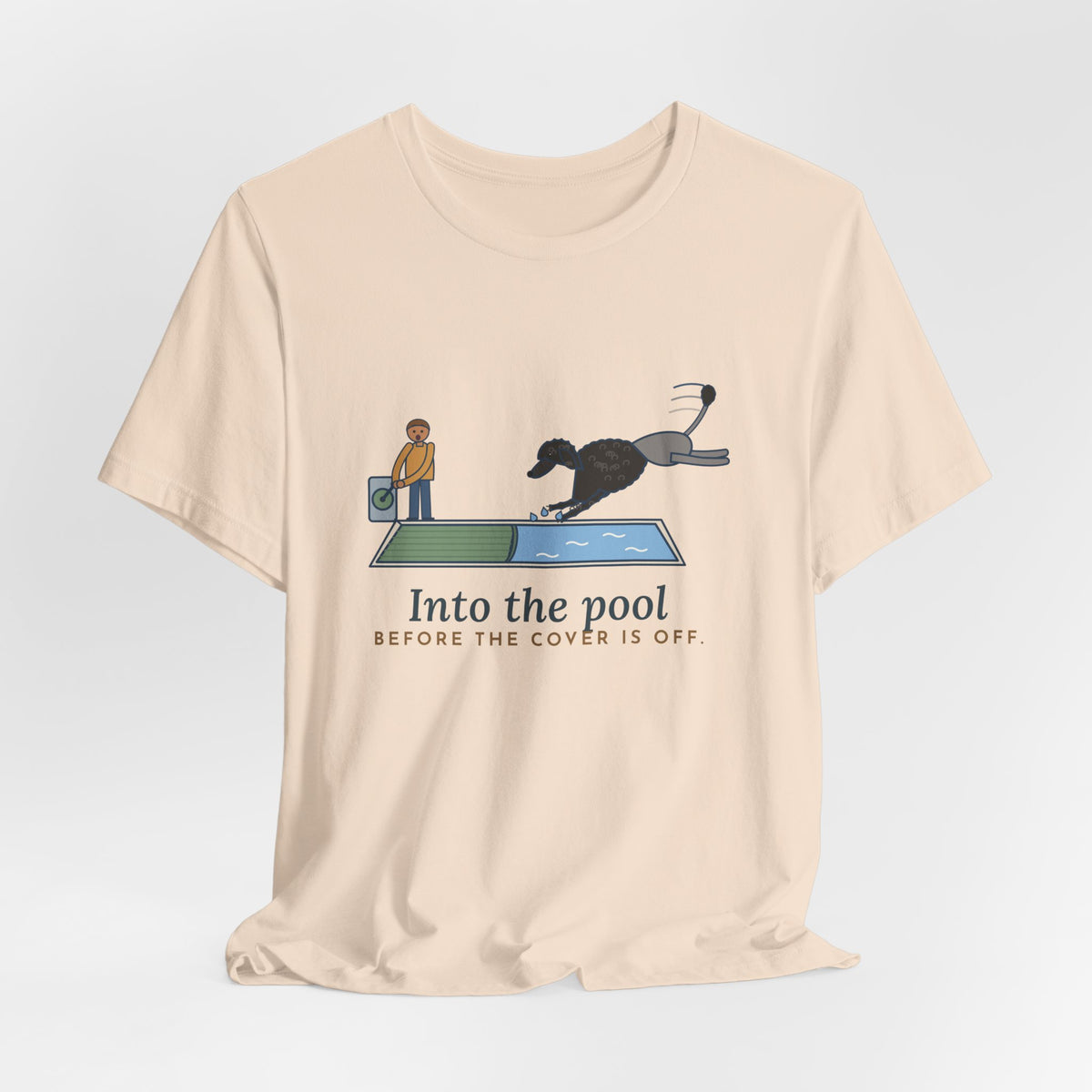 Portuguese Water Dog T-Shirt - Into the Pool Before the Cover Is Off Funny Dog Tee