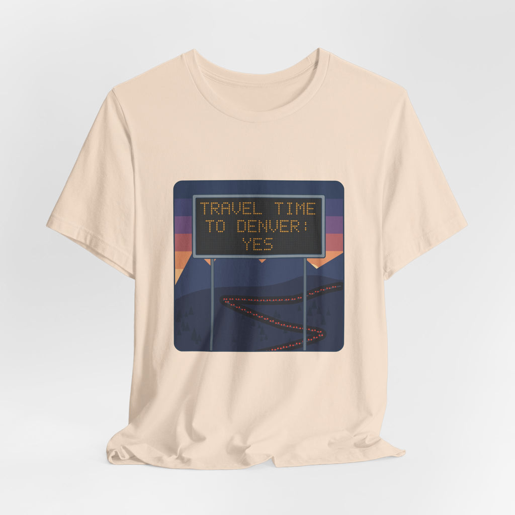 I-70 T-Shirt - Travel Time to Denver: Yes. Funny Colorado Mountain Traffic Tee