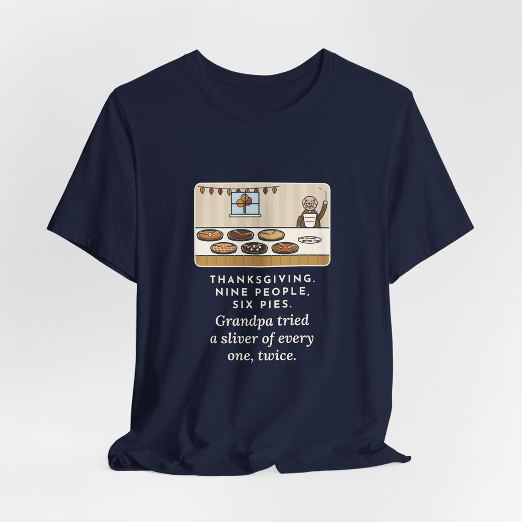Funny Thanksgiving T-Shirt, Nine People, Six Pies, Grandpa Tried a Sliver of Every One Twice, Pie Table Tee