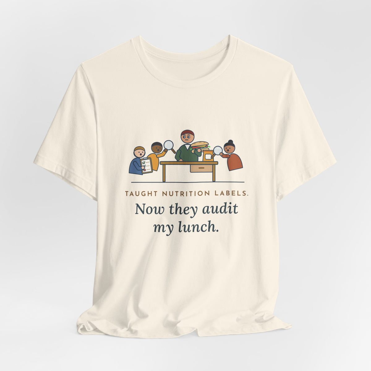 Health Education Teacher T-Shirt - Taught Nutrition Labels, Now They Audit My Lunch Tee