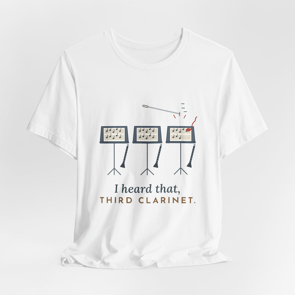 Band Director T-Shirt - I Heard That, Third Clarinet. Funny Band Teacher Tee