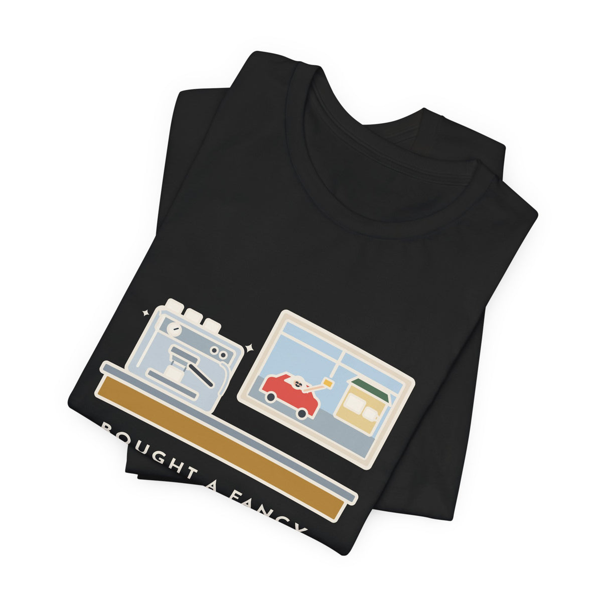 Funny Coffee T-Shirt, Bought an Espresso Machine, Still Stop for Coffee on the Way to Work, Drive-Through Tee