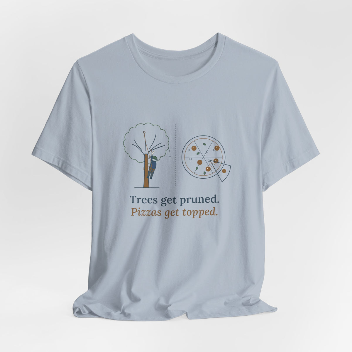 Arborist T-Shirt - Trees Get Pruned. Pizzas Get Topped. Tree Climber Tee