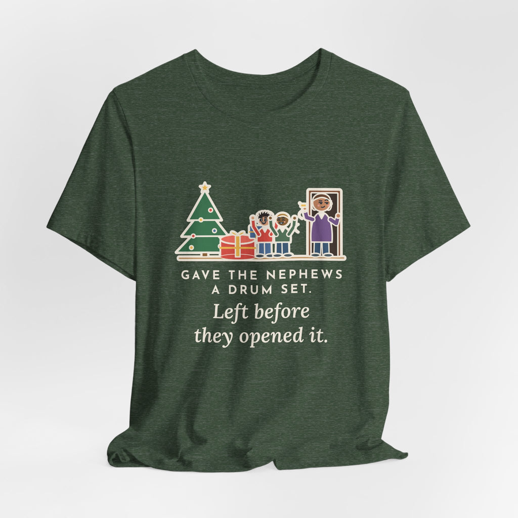 Funny Aunt and Uncle T-Shirt, Gave the Nephews a Drum Set, Left Before They Opened It, Quick Exit Tee
