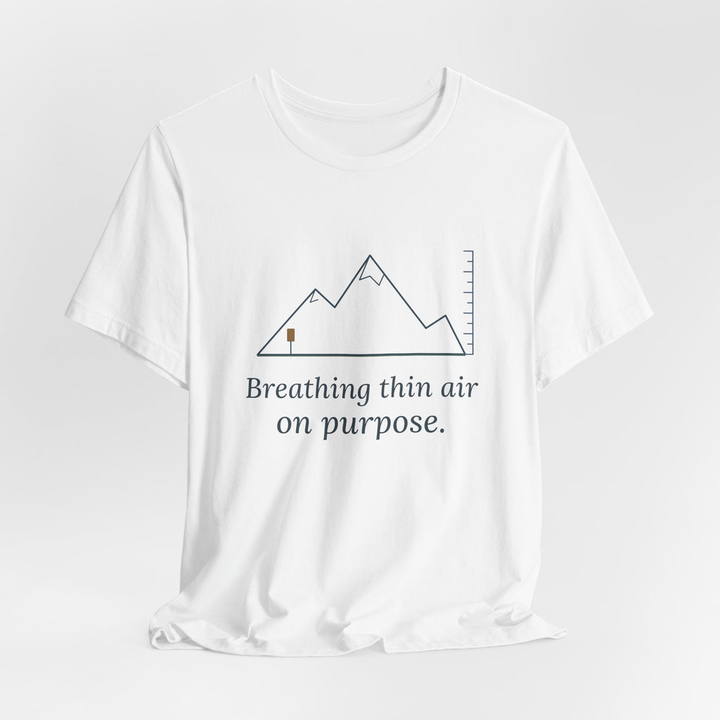Colorado Hiking T-Shirt - Breathing Thin Air on Purpose High Altitude Summer Tee