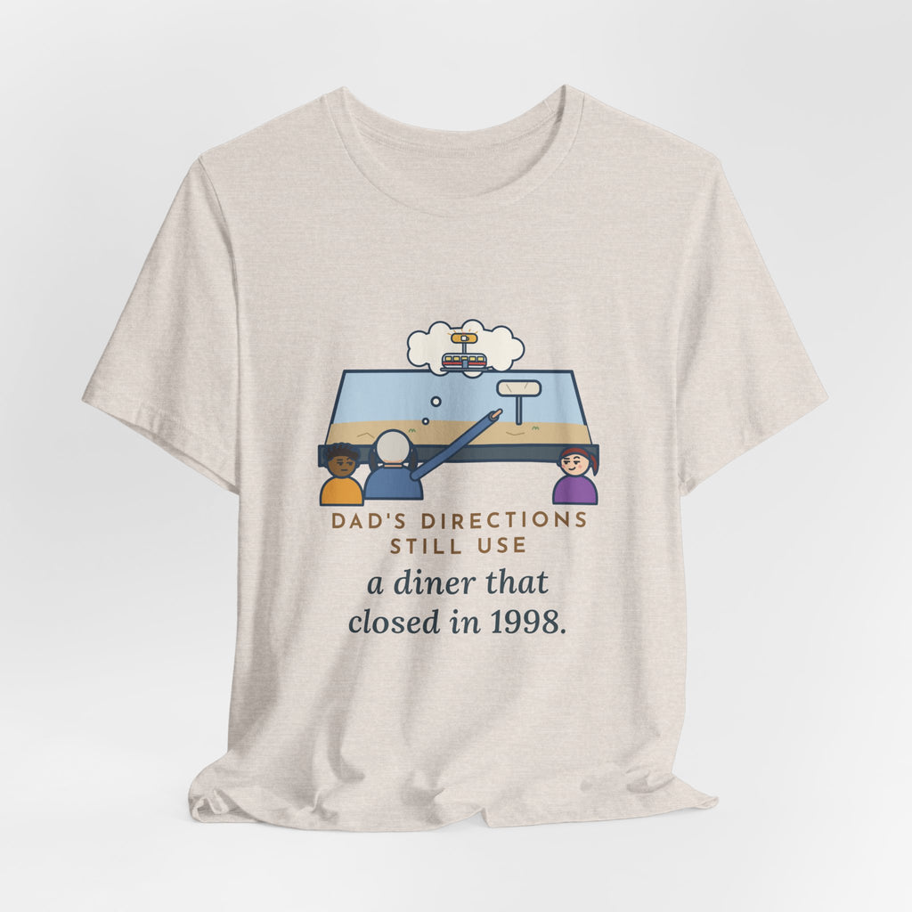 Funny Dad T-Shirt, Directions Still Use a Diner That Closed in 1998, Back Seat View Tee
