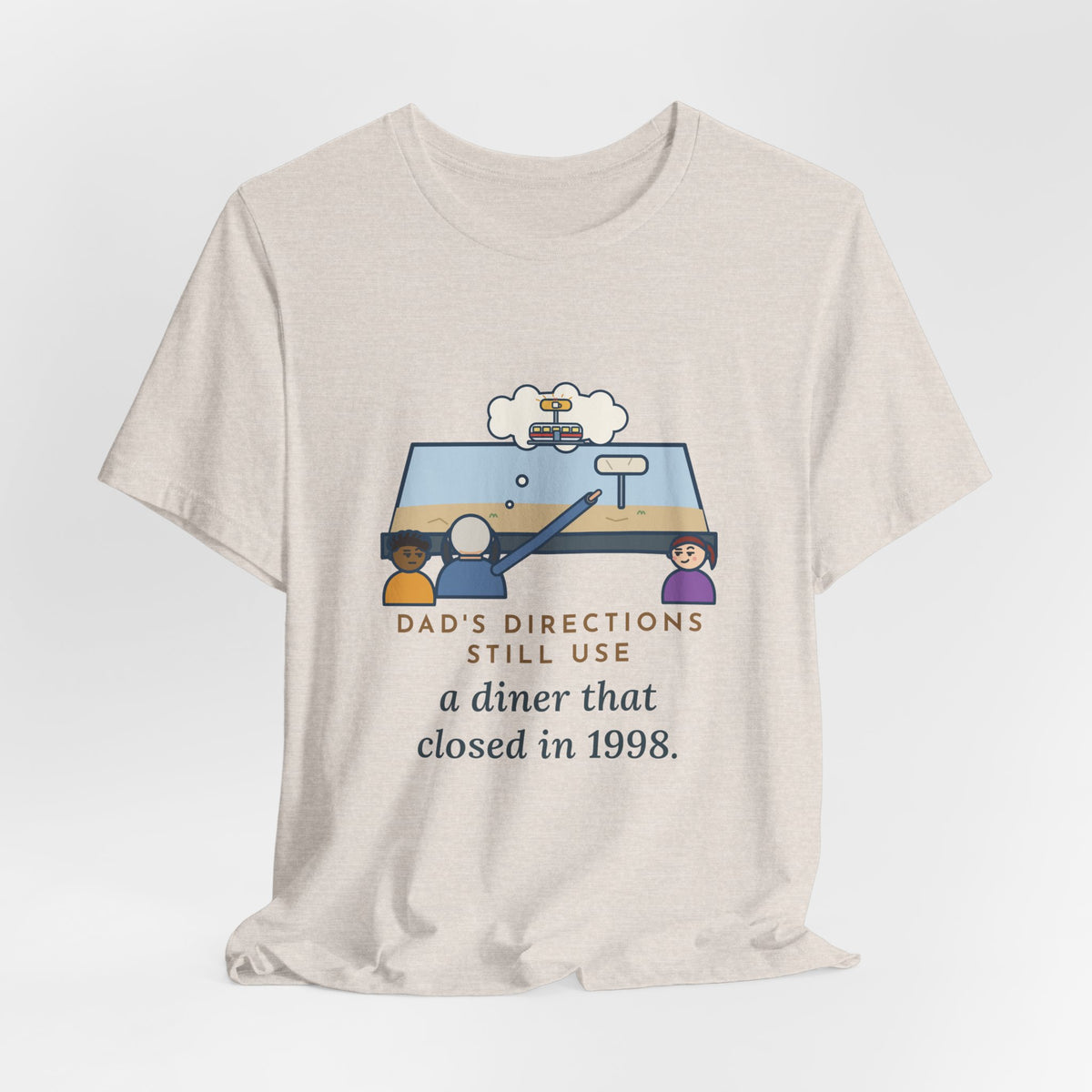 Funny Dad T-Shirt, Directions Still Use a Diner That Closed in 1998, Back Seat View Tee