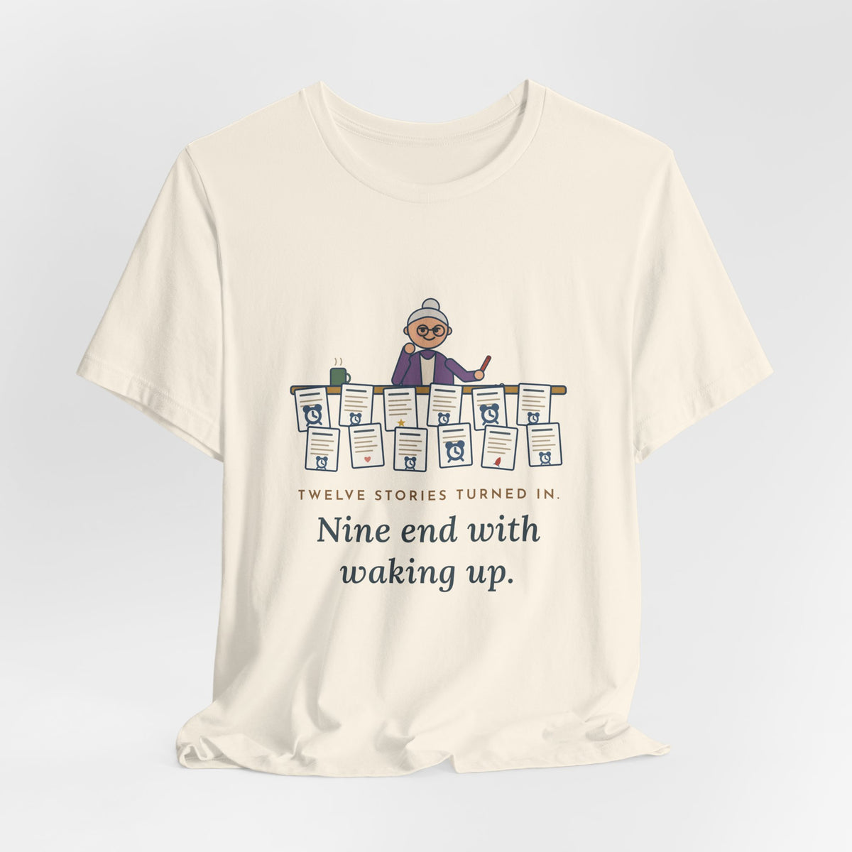 Creative Writing Teacher T-Shirt - Twelve Stories Turned In, Nine End With Waking Up