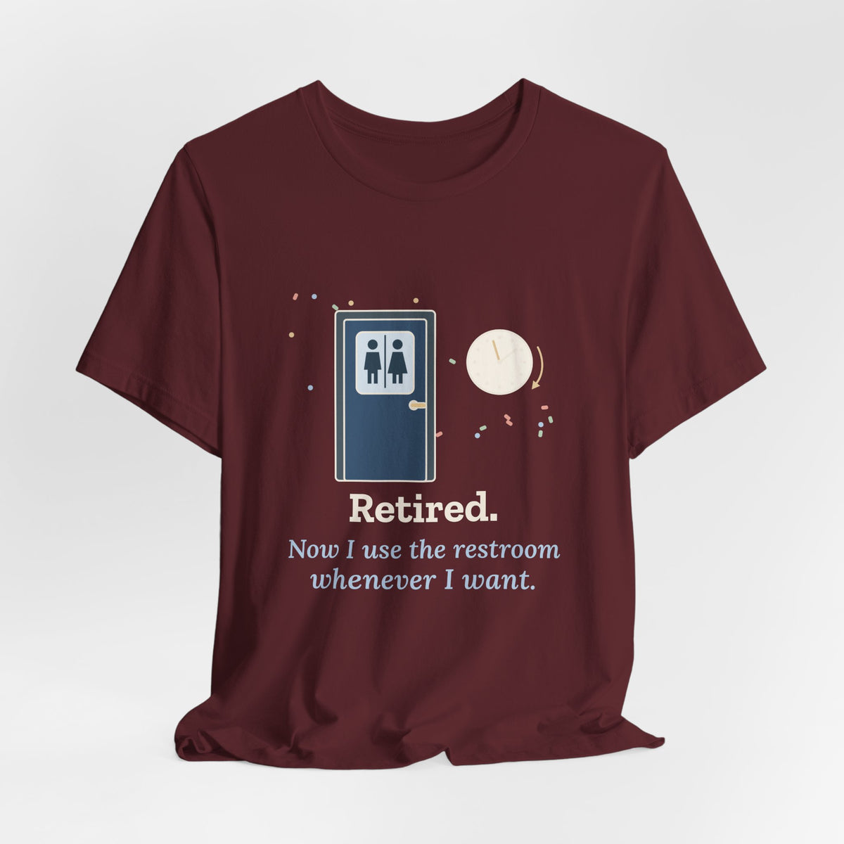 Retired Teacher T-Shirt - Now I Use the Restroom Whenever I Want Retirement Tee