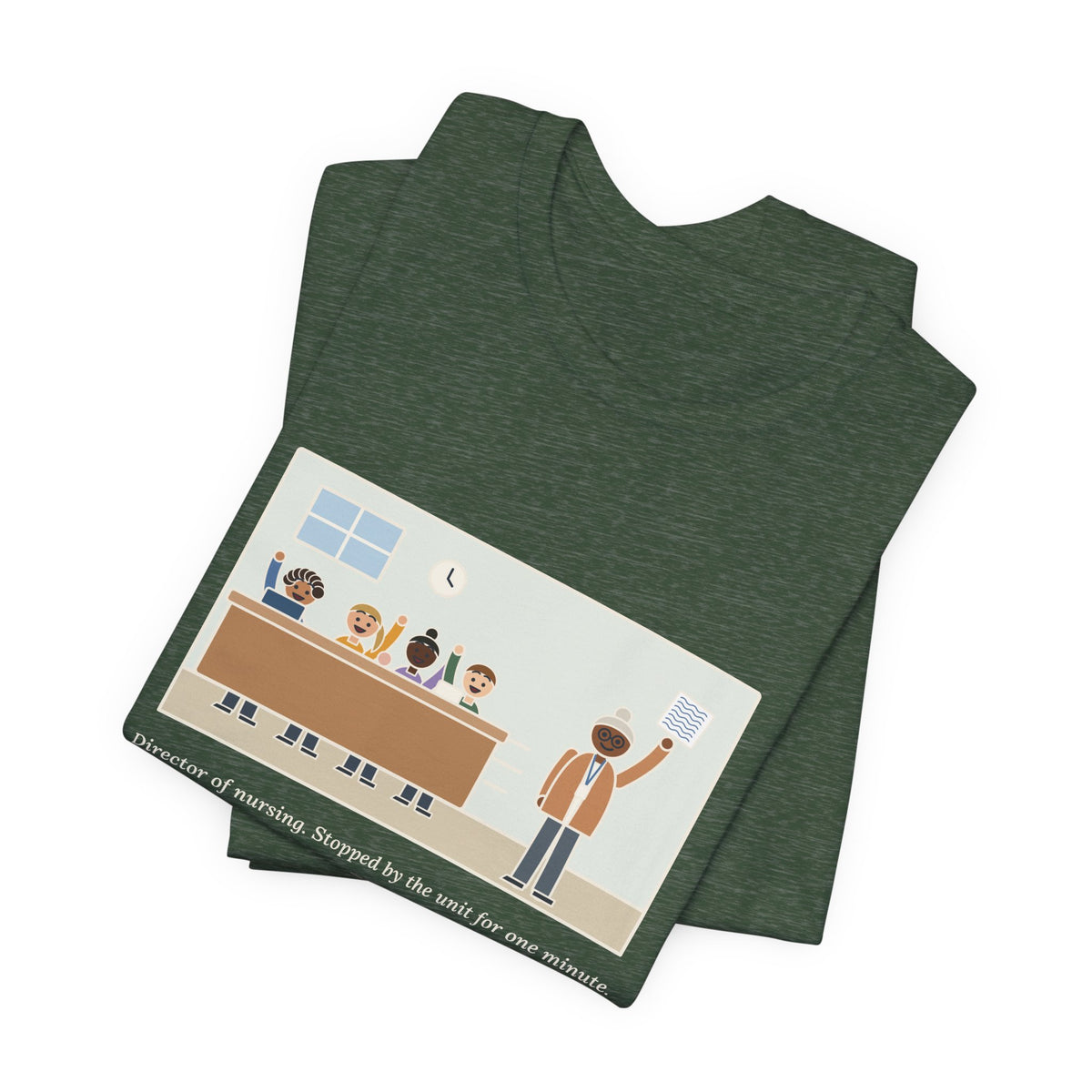 Funny Director of Nursing T-Shirt, Stopped by for One Minute, Left with Eleven Requests on a Napkin, Station Visit Tee