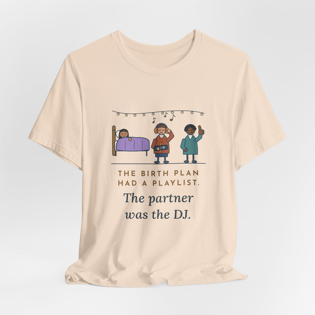 Certified Nurse-Midwife T-Shirt - The Birth Plan Had a Playlist, the Partner Was the DJ Funny Tee