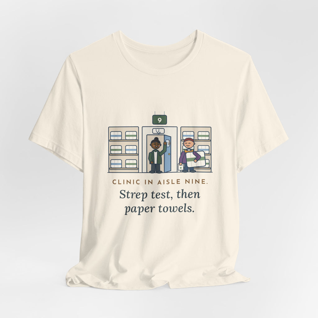 Retail Clinic Nurse T-Shirt - Clinic in Aisle Nine. Strep Test, Then Paper Towels.