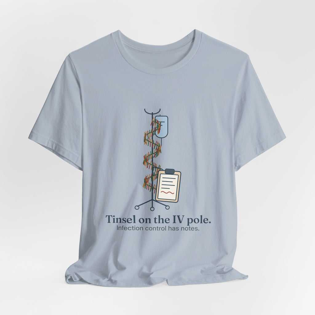 Funny Nurse Christmas T-Shirt - Tinsel on the IV Pole. Infection Control Has Notes. Nursing Tee