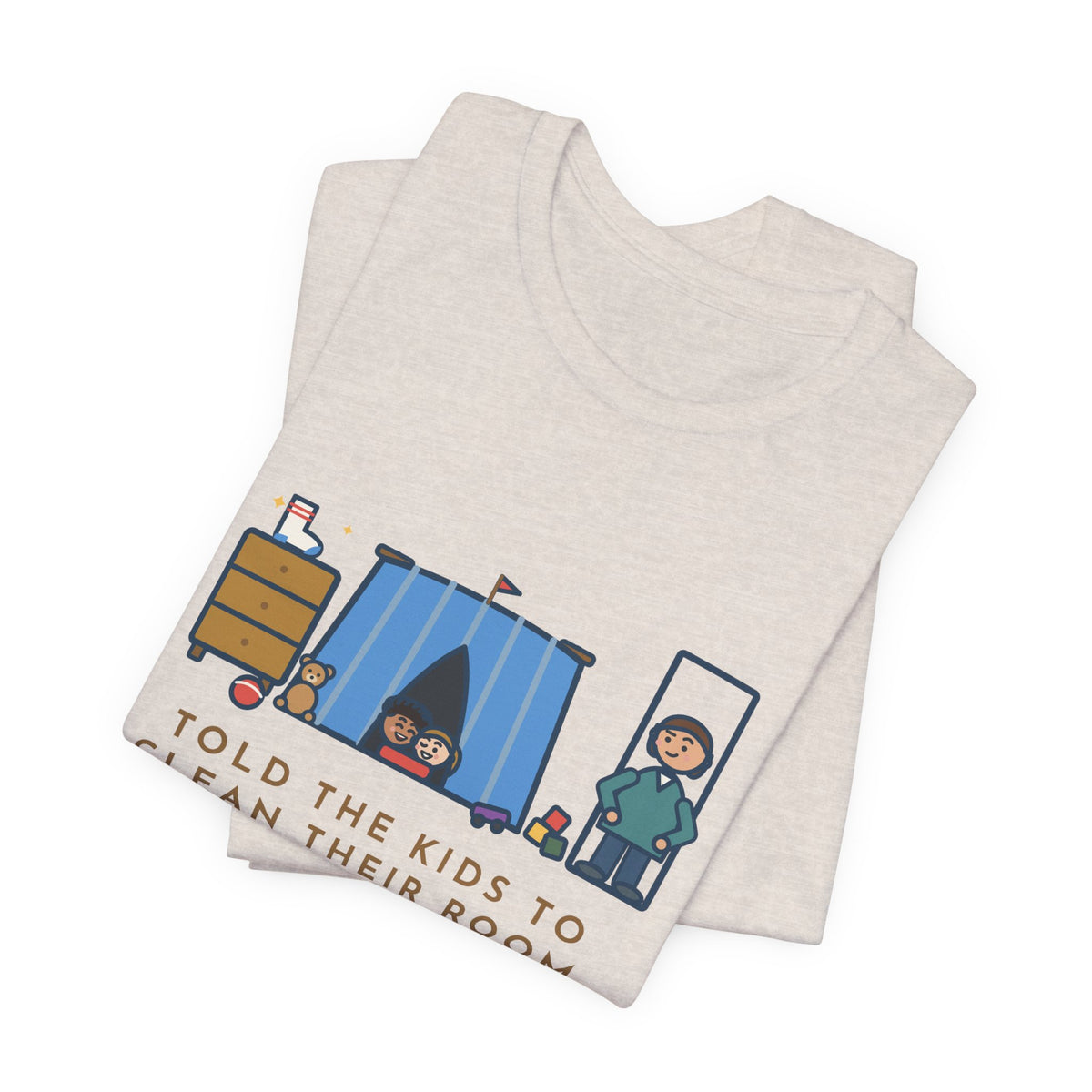 Funny Parent T-Shirt, Told the Kids to Clean Their Room, Found One Folded Sock and a Brand-New Fort, Bedroom Fort Tee