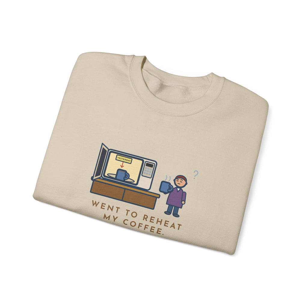 Coffee Sweatshirt, Went to Reheat Mine, Found Yesterday's Already in the Microwave, Funny Two Mugs Crewneck