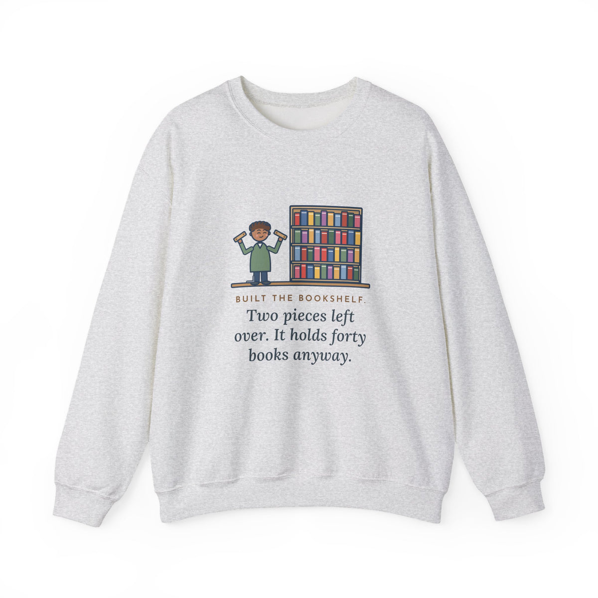 DIY Bookshelf Sweatshirt, Built It, Two Pieces Left Over, Holds Forty Books Anyway, Funny Finished Shelf Crewneck