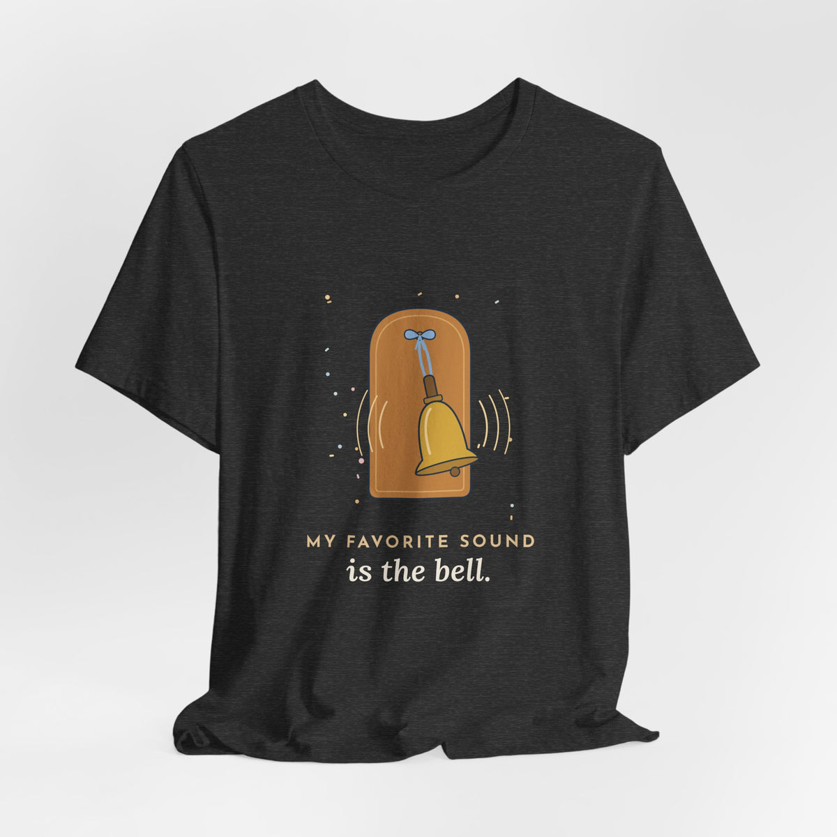 Oncology Nurse T-Shirt - My Favorite Sound Is the Bell Hopeful Nurse Tee