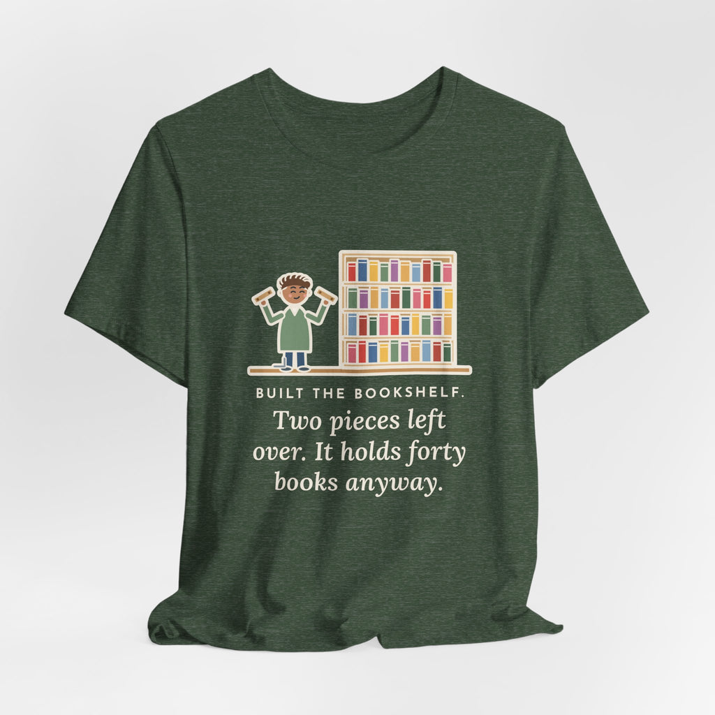 Funny DIY Bookshelf T-Shirt, Built It, Two Pieces Left Over, Holds Forty Books Anyway, Finished Shelf Tee