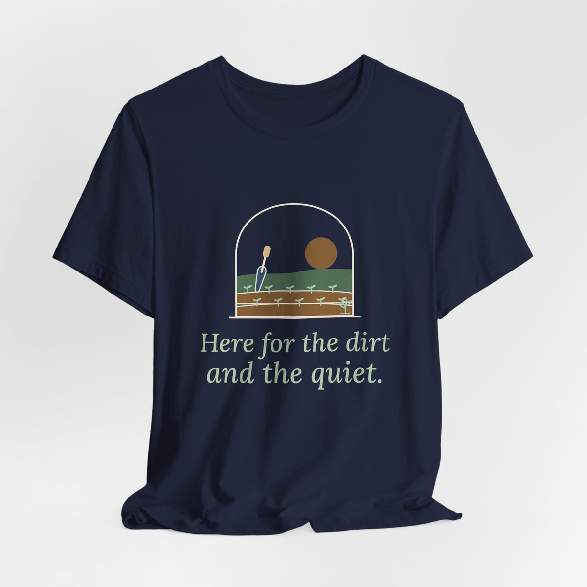 Gardening T-Shirt - Here for the Dirt and the Quiet. Garden Window Tee for Gardeners