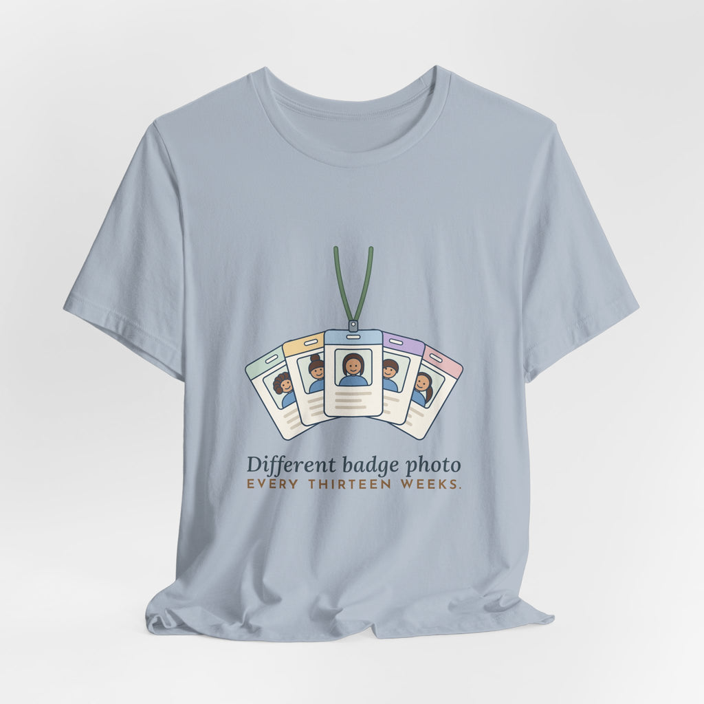 Travel Nurse T-Shirt - Different Badge Photo Every Thirteen Weeks Tee