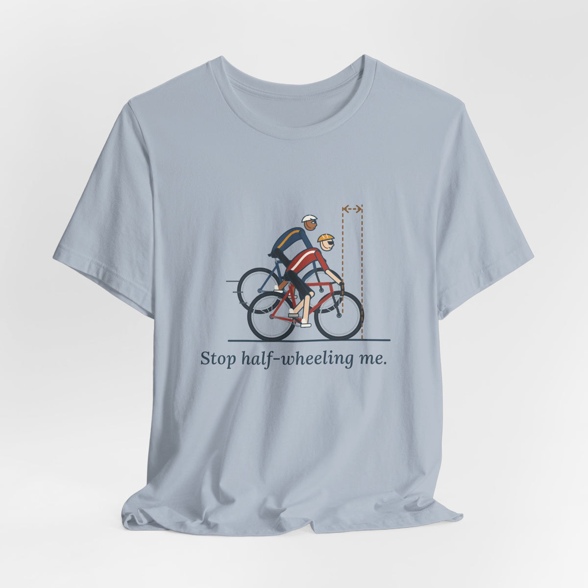 Road Cycling T-Shirt - Stop Half-Wheeling Me. Funny Group Ride Cyclist Tee