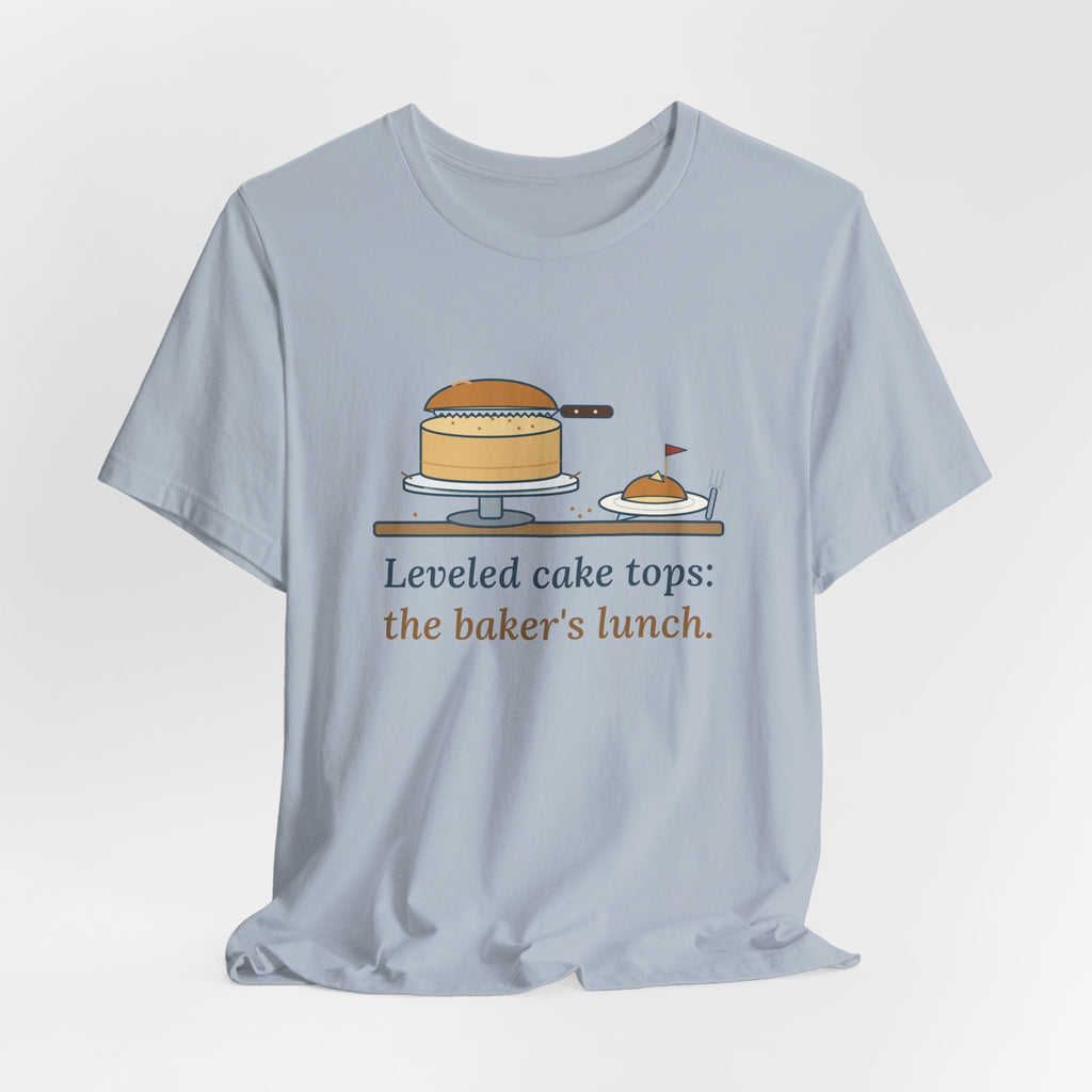 Cake Baker T-Shirt - Leveled Cake Tops: The Baker's Lunch Funny Cake Decorator Tee
