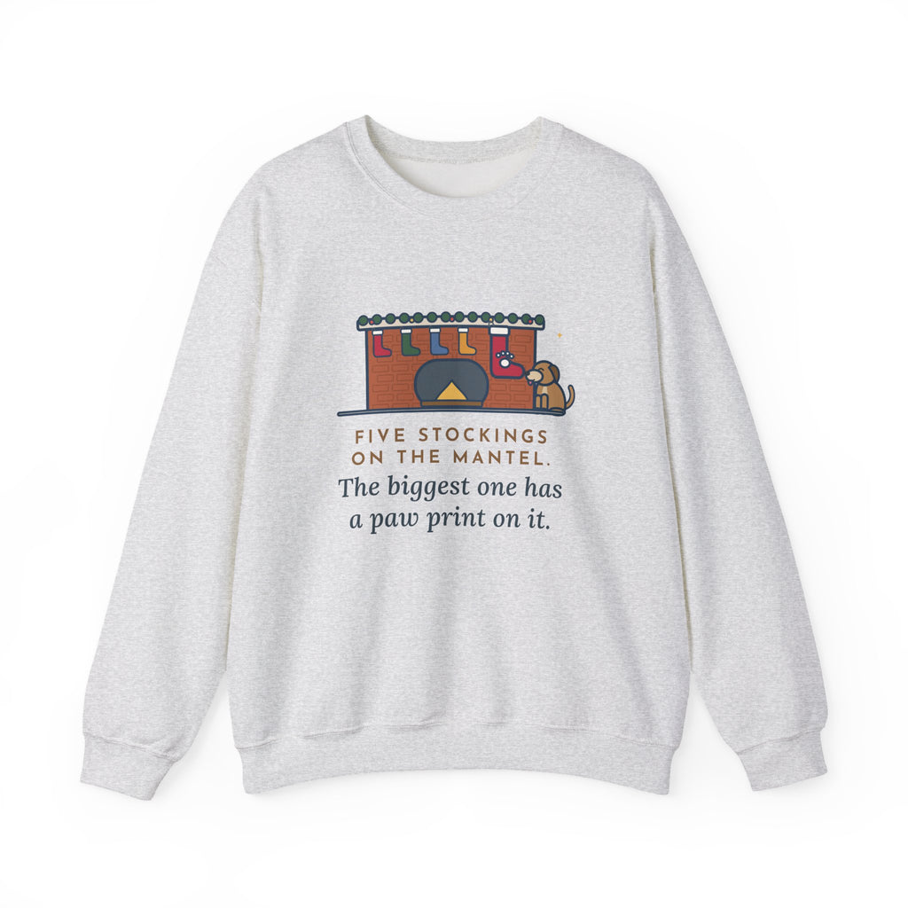 Dog Stocking Sweatshirt, Five on the Mantel, The Biggest One Has a Paw Print, Funny Mantel Crewneck