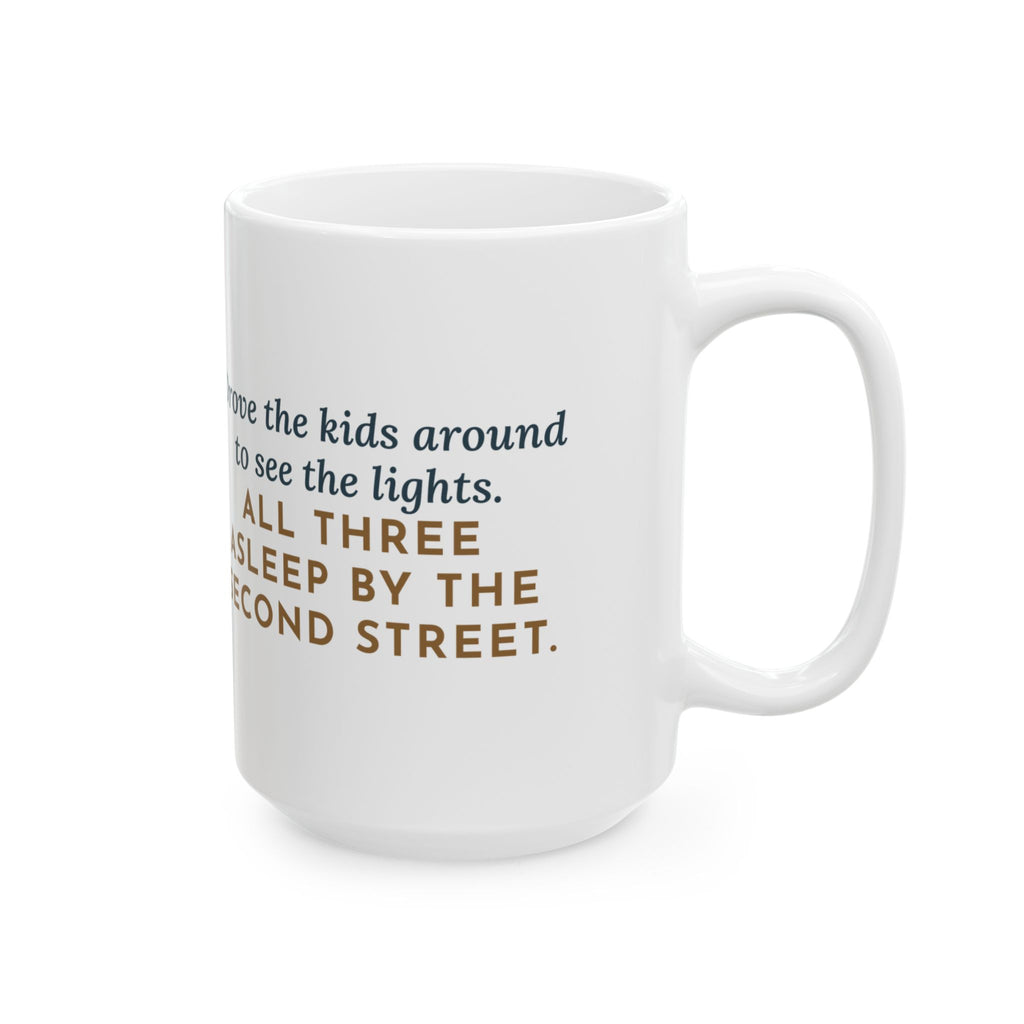 Drove the Kids Around to See Them, All Three Asleep by the Second Street 15oz Mug, Large Funny Christmas Lights Coffee Mug