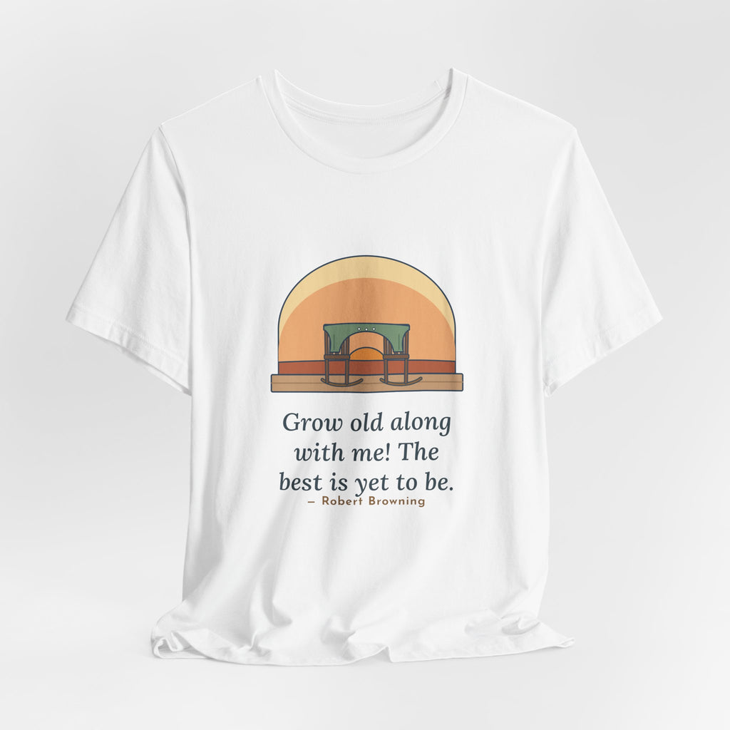 Browning Quote T-Shirt, Grow Old Along with Me, Anniversary Porch Rocking Chairs Tee