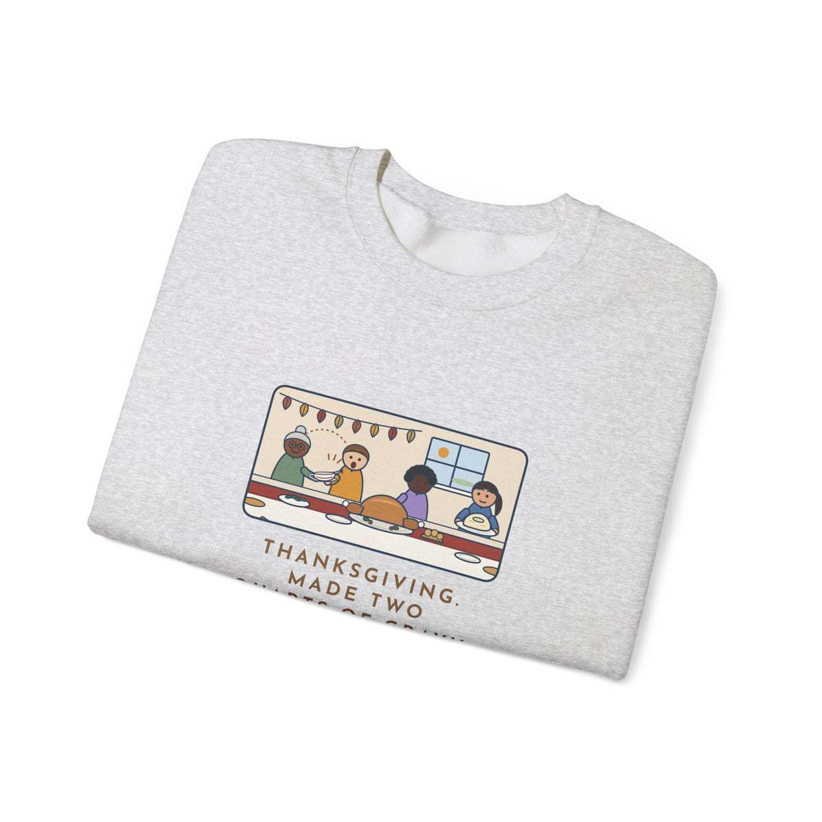 Thanksgiving Sweatshirt, Made Two Quarts of Gravy, Ran Out Before the Potatoes Came Around, Funny Empty Gravy Boat Crewneck