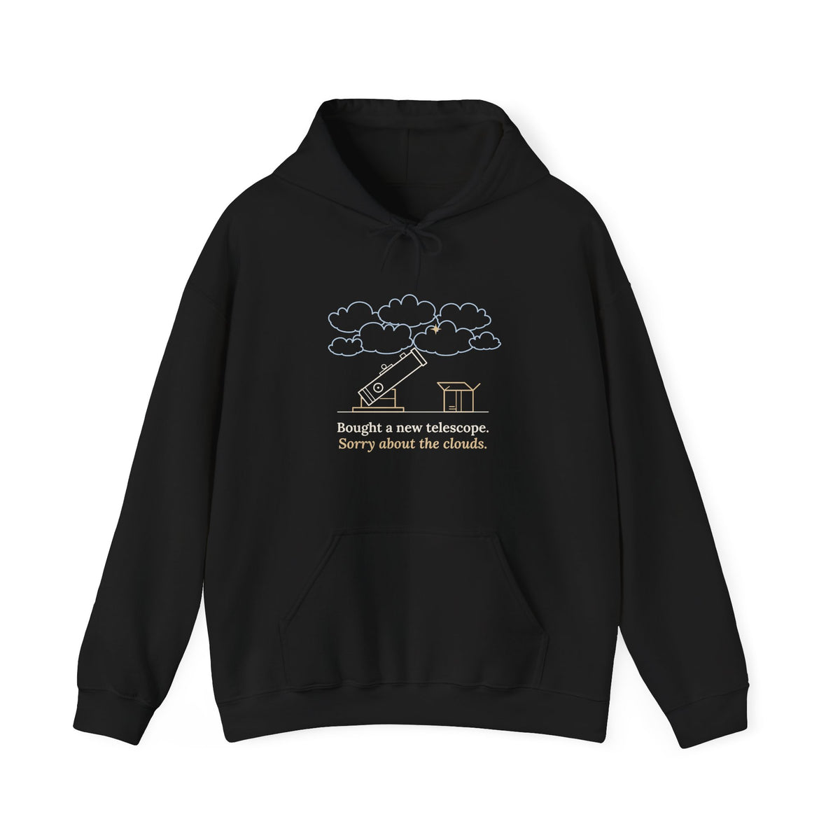 Amateur Astronomy Hoodie - Bought a New Telescope. Sorry About the Clouds. Stargazing Hooded Sweatshirt