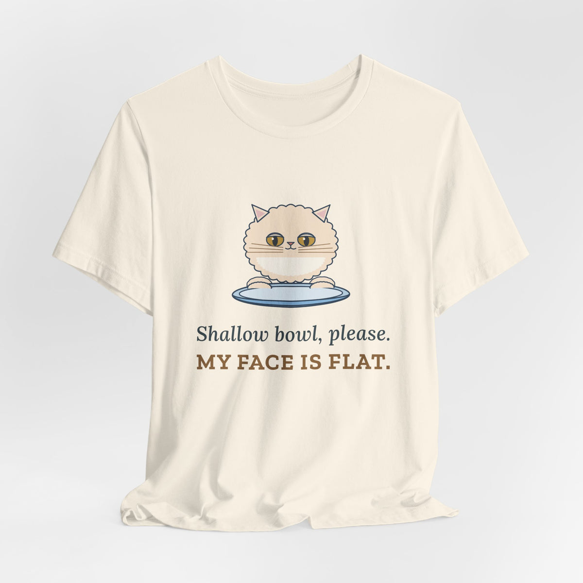 Persian Cat T-Shirt - Shallow Bowl, Please. My Face Is Flat. Flat-Faced Cat Tee