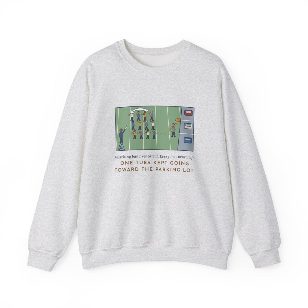 Marching Band Sweatshirt, Everyone Turned Left, One Tuba Kept Going, Funny Rehearsal Field Crewneck