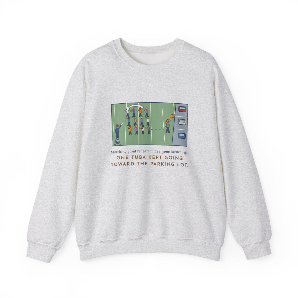 Marching Band Sweatshirt, Everyone Turned Left, One Tuba Kept Going, Funny Rehearsal Field Crewneck