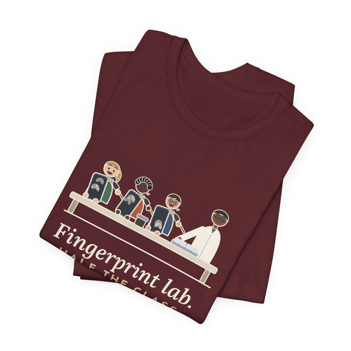 Forensic Science Teacher T-Shirt - Fingerprint Lab. Half the Class Dusted Their Phones.