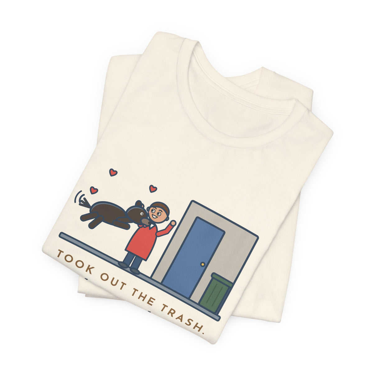 Funny Dog Greeting T-Shirt, Took Out the Trash, The Dog Greeted Me Like I'd Been Gone a Year, Front Door Welcome Tee