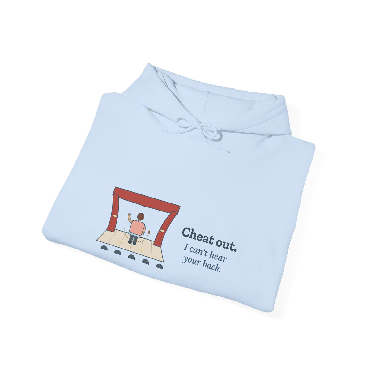 Theater Director Hoodie - Cheat Out. I Can't Hear Your Back. Drama Teacher Hooded Sweatshirt