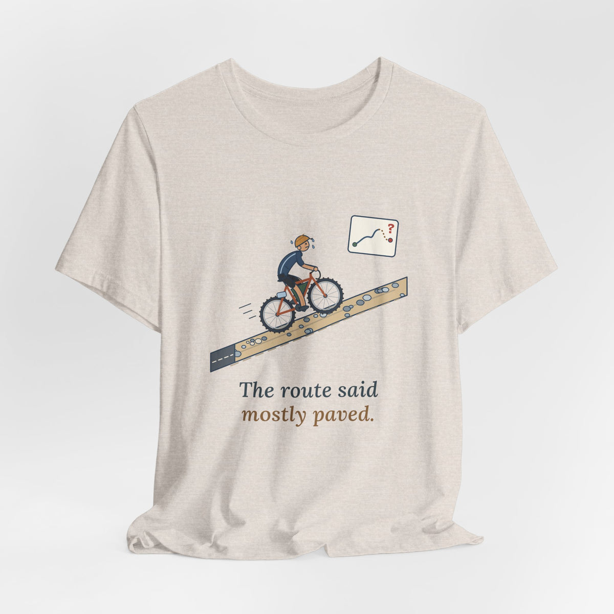 Gravel Cycling T-Shirt - The Route Said Mostly Paved. Funny Hike-a-Bike Gravel Bike Tee