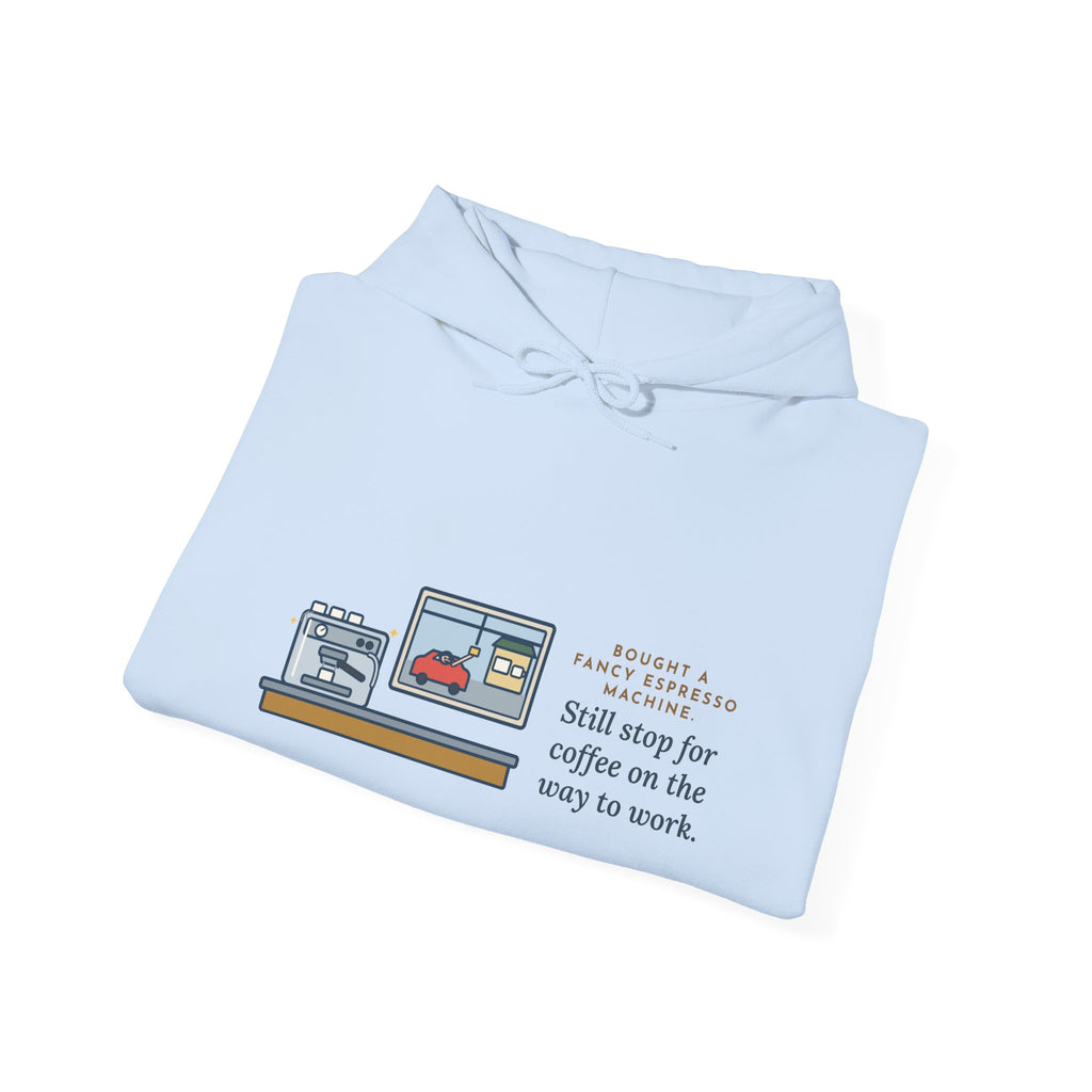 Funny Coffee Hoodie, Bought an Espresso Machine, Still Stop for Coffee on the Way to Work