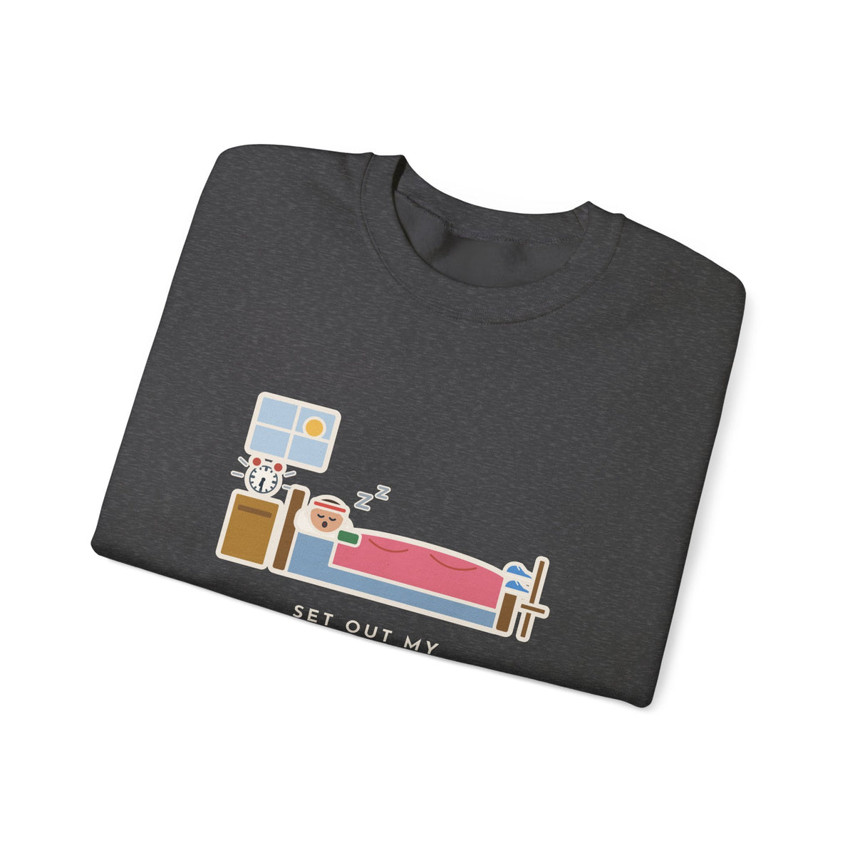 Workout Sweatshirt, Set Out My Clothes the Night Before, Slept in Them, Funny Morning Bedroom Crewneck