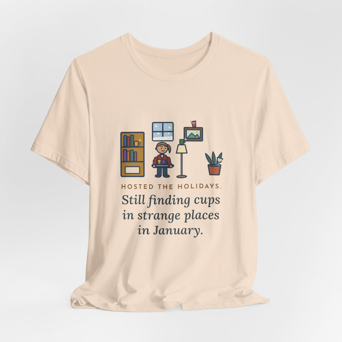 Funny Holiday Host T-Shirt, Hosted the Holidays, Still Finding Cups in Strange Places in January, Cup Hunt Tee