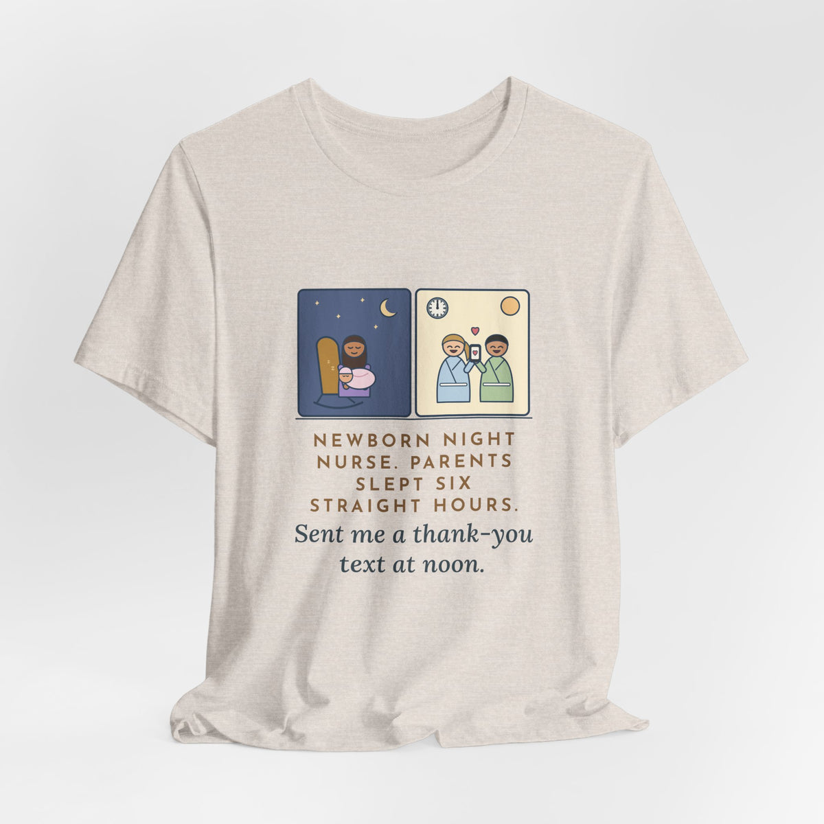 Newborn Night Nurse T-Shirt - Parents Slept Six Straight Hours, Thank-You Text at Noon