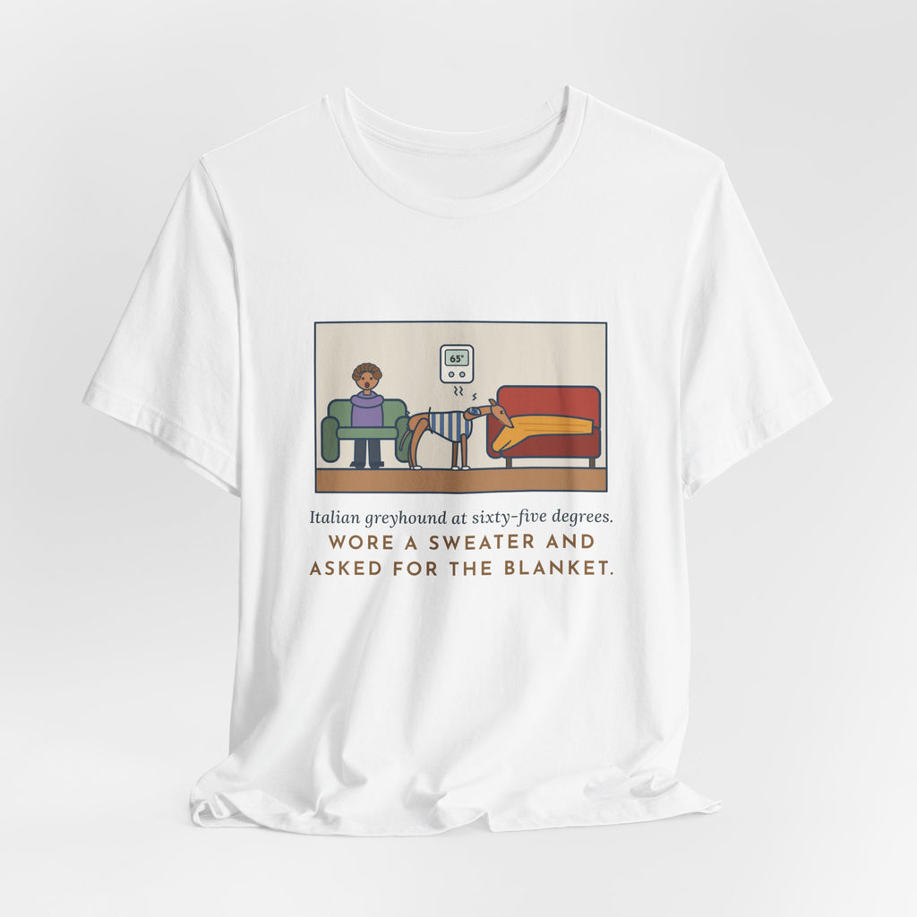 Funny Italian Greyhound T-Shirt, At Sixty-Five Degrees, Wore a Sweater and Asked for the Blanket, Sweater Weather Tee