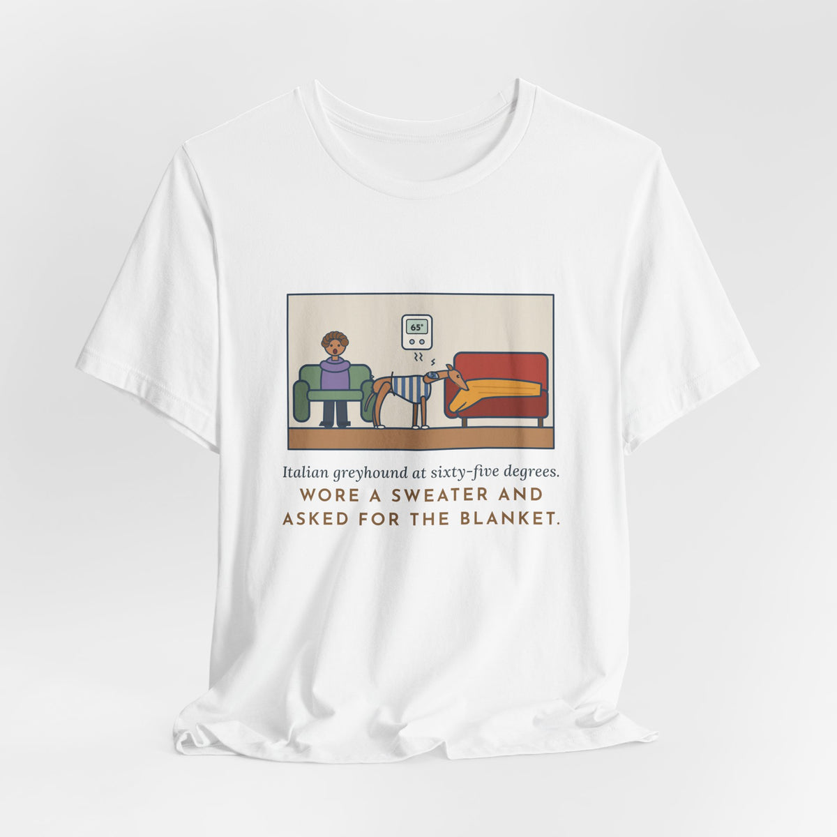 Funny Italian Greyhound T-Shirt, At Sixty-Five Degrees, Wore a Sweater and Asked for the Blanket, Sweater Weather Tee